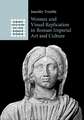 Women and Visual Replication in Roman Imperial Art and Culture