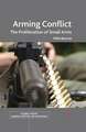 Arming Conflict: The Proliferation of Small Arms