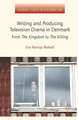 Writing and Producing Television Drama in Denmark: From The Kingdom to The Killing