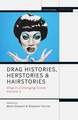 Drag Histories, Herstories and Hairstories: Drag in a Changing Scene Volume 2