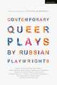 Contemporary Queer Plays by Russian Playwrights: Satellites and Comets; Summer Lightning; A Little Hero; A Child for Olya; The Pillow’s Soul; Every Shade of Blue; A City Flower