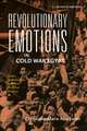 Revolutionary Emotions in Cold War Egypt: Islam, Communism, and Anti-Colonial Protest