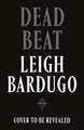 Dead Beat: The explosive finale to the Sunday Times bestselling Ninth House series from the global phenomenon behind the Grishaverse