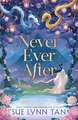 Never Ever After: a beautifully-woven fairy tale inspired romantic fantasy from a Sunday Times bestselling author