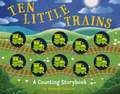 Ten Little Trains: A Counting Storybook