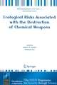 Ecological Risks Associated with the Destruction of Chemical Weapons: Proceedings of the NATO ARW on Ecological Risks Associated with the Destruction of Chemical Weapons, Lüneburg, Germany, from 22-26 October 2003