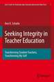 Seeking Integrity in Teacher Education: Transforming Student Teachers, Transforming My Self