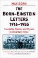 Born-Einstein Letters, 1916-1955: Friendship, Politics and Physics in Uncertain Times