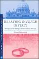 Debating Divorce in Italy: Marriage and the Making of Modern Italians, 1860-1974