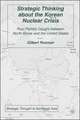 Strategic Thinking about the Korean Nuclear Crisis: Four Parties Caught between North Korea and the United States