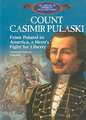 Count Casimir Pulaski: From Poland to America, a Hero's Fight for Liberty