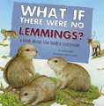 What If There Were No Lemmings?: A Book about the Tundra Ecosystem