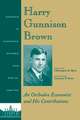 Harry Gunnison Brown: An Orthodox Economist and Hi s Contributions, Third Edition