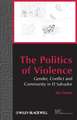 The Politics of Violence – Gender, Conflict and Community in El Salvador