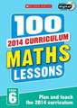 Tibbatts, S: 100 Maths Lessons: Year 6