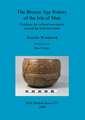 Bronze Age Pottery of the Isle of Man: Evidence for Cultural Movement Around the Irish Sea Basin