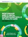 Mentorship and Clinical Supervision Skills in Health Care: A Practitioner's Guide. Malcolm Day