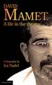 David Mamet: a Life in the Theatre