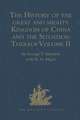 The History of the great and mighty Kingdom of China and the Situation Thereof: Volume II: Compiled by the Padre Juan Gonzalez de Mendoza, and now Reprinted from the early Translation of R. Parke