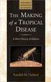 The Making of a Tropical Disease – A Short History of Malaria