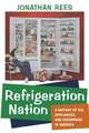 Refrigeration Nation – A History of Ice, Appliances, and Enterprise in America