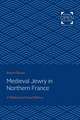 Medieval Jewry in Northern France – A Political and Social History