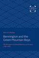 Bennington and the Green Mountain Boys – The Emergence of Liberal Democracy in Vermont, 1760–1850