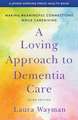 A Loving Approach to Dementia Care – Making Meaningful Connections while Caregiving