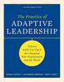 The Practice of Adaptive Leadership: Tools and Tactics for Changing Your Organization and the World