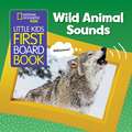 National Geographic Kids Little Kids First Board Book: Wild Animal Sounds