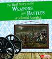 The Real Story on the Weapons and Battles of Colonial America