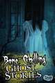 Bone-Chilling Ghost Stories