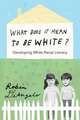 What Does It Mean to Be White?: Developing White Racial Literacy