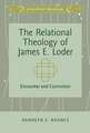 The Relational Theology of James E. Loder