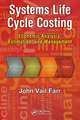 Systems Life Cycle Costing: Economic Analysis, Estimation, and Management