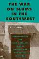 The War on Slums in the Southwest: Public Housing and Slum Clearance in Texas, Arizona, and New Mexico, 1935-1965