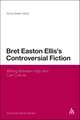 Bret Easton Ellis's Controversial Fiction: Writing Between High and Low Culture