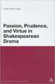 Passion, Prudence, and Virtue in Shakespearean Drama