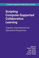 Scripting Computer-Supported Collaborative Learning: Cognitive, Computational and Educational Perspectives