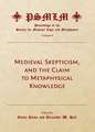 Medieval Skepticism, and the Claim to Metaphysical Knowledge (Volume 6: Proceedings of the Society for Medieval Logic and Metaphysics)