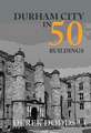 Durham City in 50 Buildings