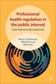 Professional Health Regulation in the Public Interest: International Perspectives