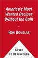 America's Most Wanted Recipes Without the Guilt: Cut the Calories, Keep the Taste of Your Favorite Restaurant Dishes