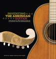 Inventing the American Guitar: The Pre-Civil War Innovations of C.F. Martin and His Contemporaries