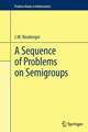 A Sequence of Problems on Semigroups