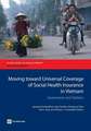 Moving Toward Universal Coverage of Social Health Insurance in Vietnam: Assessment and Options