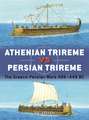 Athenian Trireme vs Persian Trireme: The Graeco-Persian Wars 499–449 BC