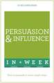 Persuasion & Influence in a Week