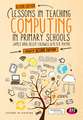 Lessons in Teaching Computing in Primary Schools