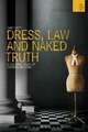 Dress, Law and Naked Truth: A Cultural Study of Fashion and Form